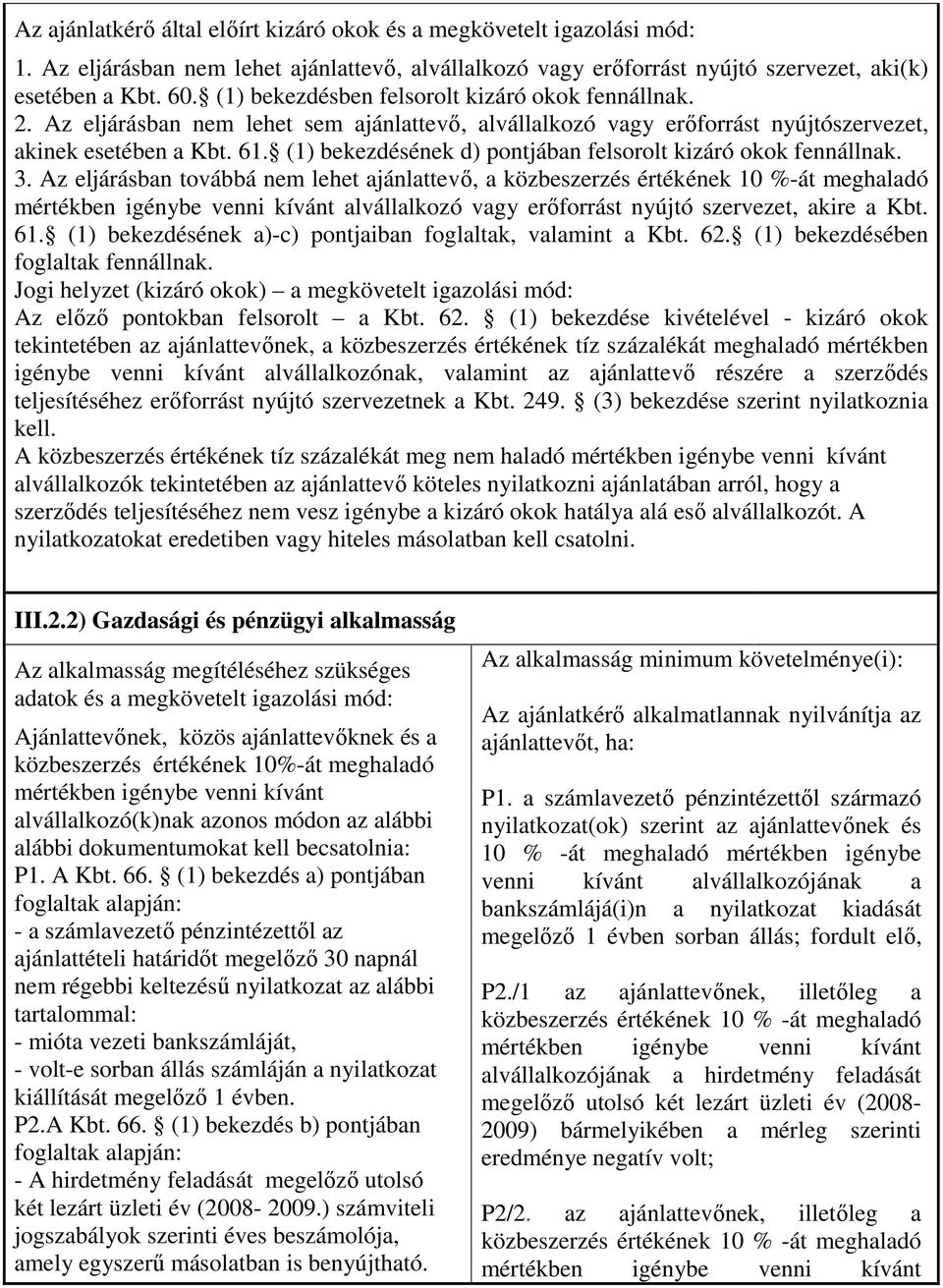 (1) bekezdésének d) pontjában felsorolt kizáró okok fennállnak. 3.