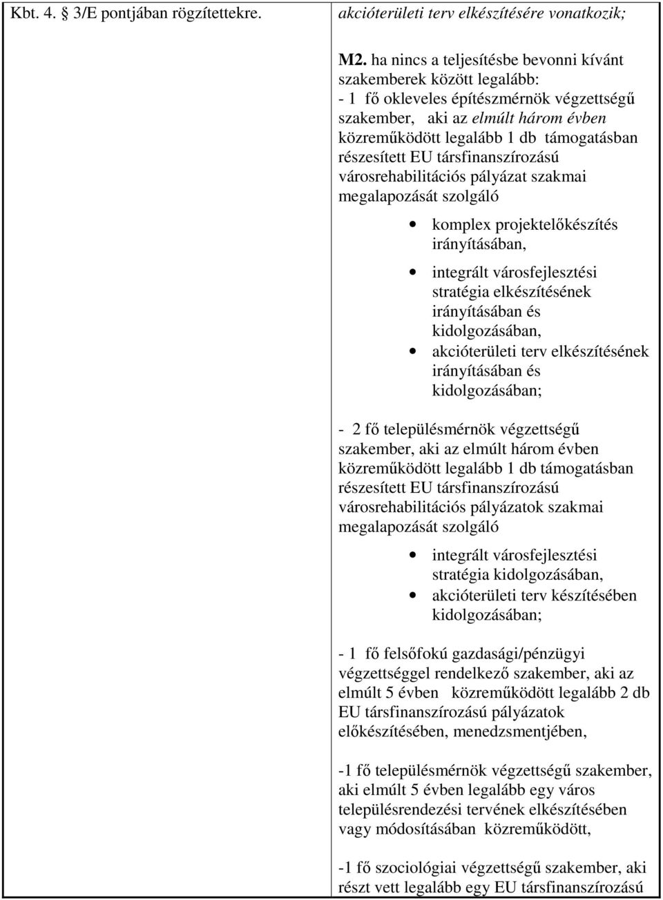 részesített EU társfinanszírozású városrehabilitációs pályázat szakmai megalapozását szolgáló komplex projektelıkészítés irányításában, integrált városfejlesztési stratégia elkészítésének