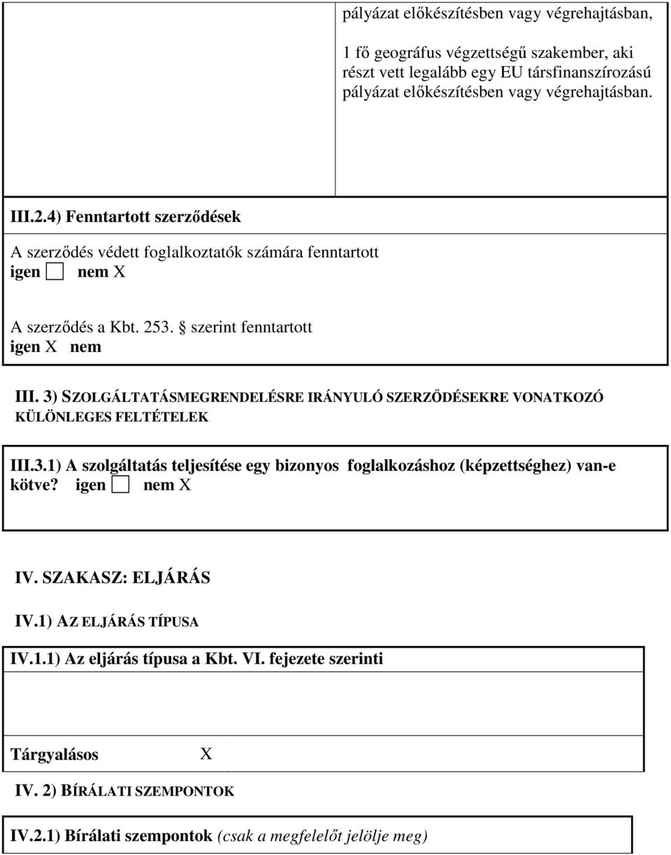 3) SZOLGÁLTATÁSMEGRENDELÉSRE IRÁNYULÓ SZERZİDÉSEKRE VONATKOZÓ KÜLÖNLEGES FELTÉTELEK III.3.1) A szolgáltatás teljesítése egy bizonyos foglalkozáshoz (képzettséghez) van-e kötve?