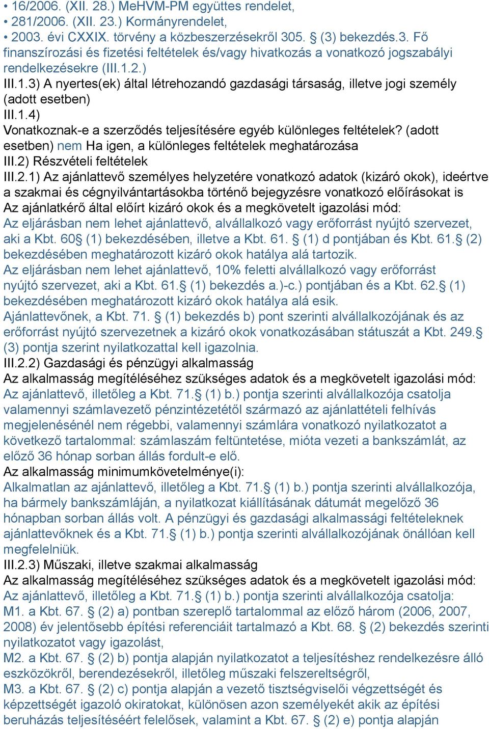 (adott esetben) nem Ha igen, a különleges feltételek meghatározása III.2)
