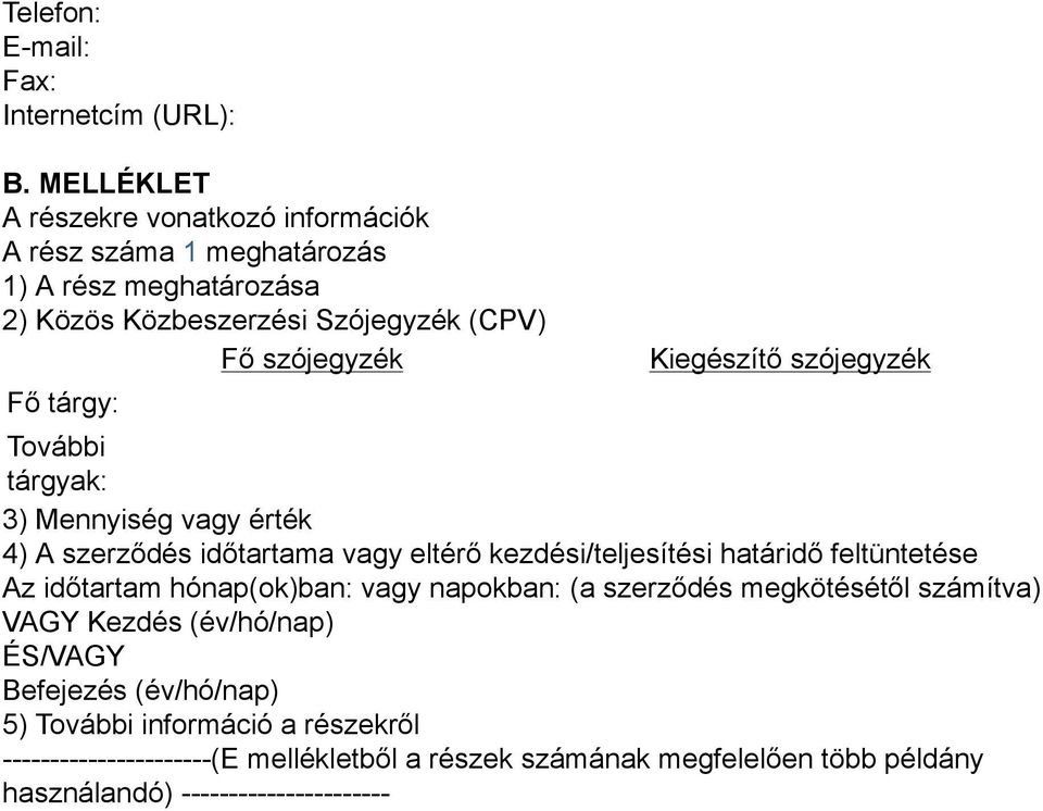 tárgy: Kiegészítő szójegyzék További tárgyak: 3) Mennyiség vagy érték 4) A szerződés időtartama vagy eltérő kezdési/teljesítési határidő feltüntetése Az
