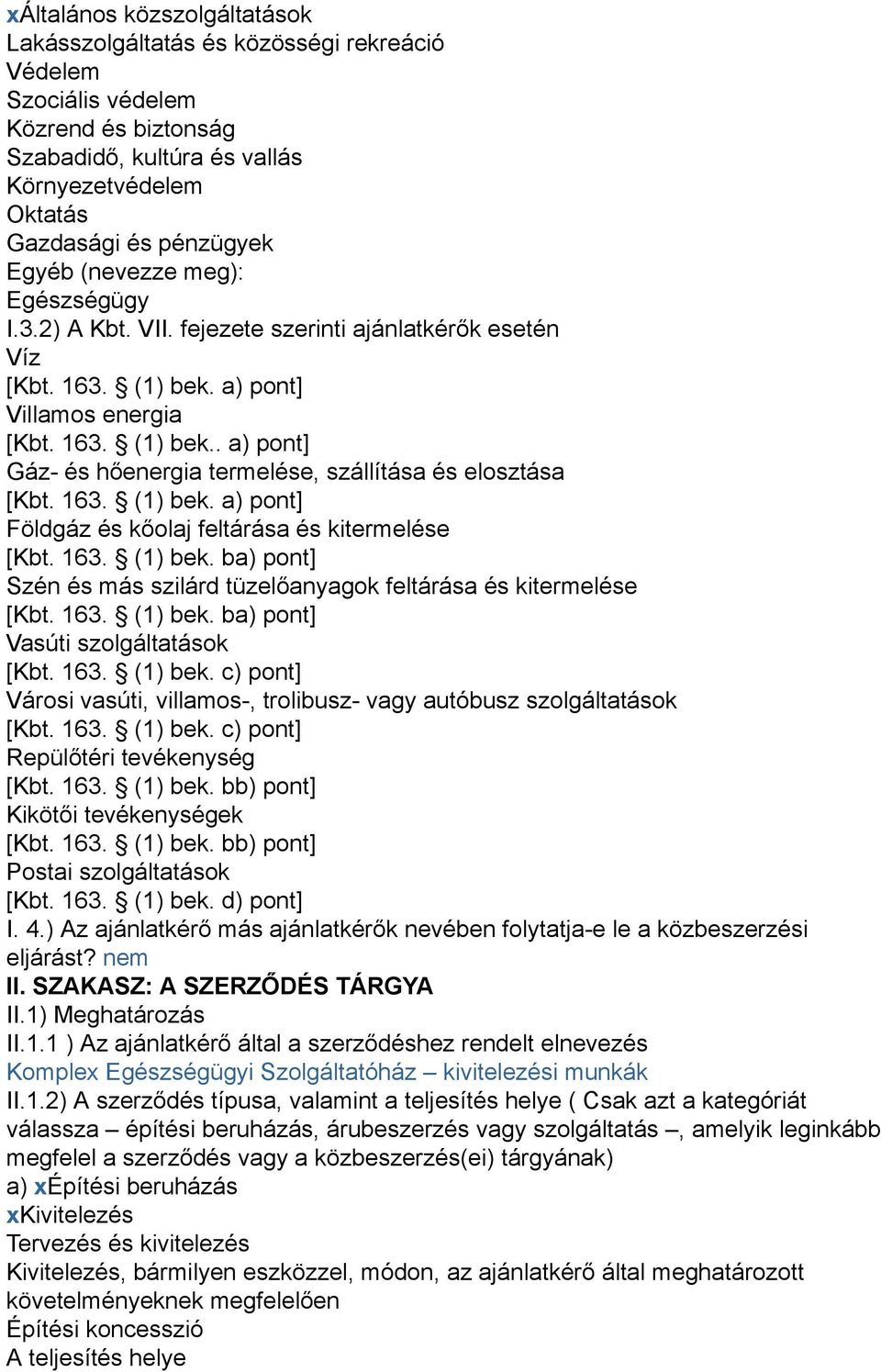163. (1) bek. a) pont] Földgáz és kőolaj feltárása és kitermelése [Kbt. 163. (1) bek. ba) pont] Szén és más szilárd tüzelőanyagok feltárása és kitermelése [Kbt. 163. (1) bek. ba) pont] Vasúti szolgáltatások [Kbt.