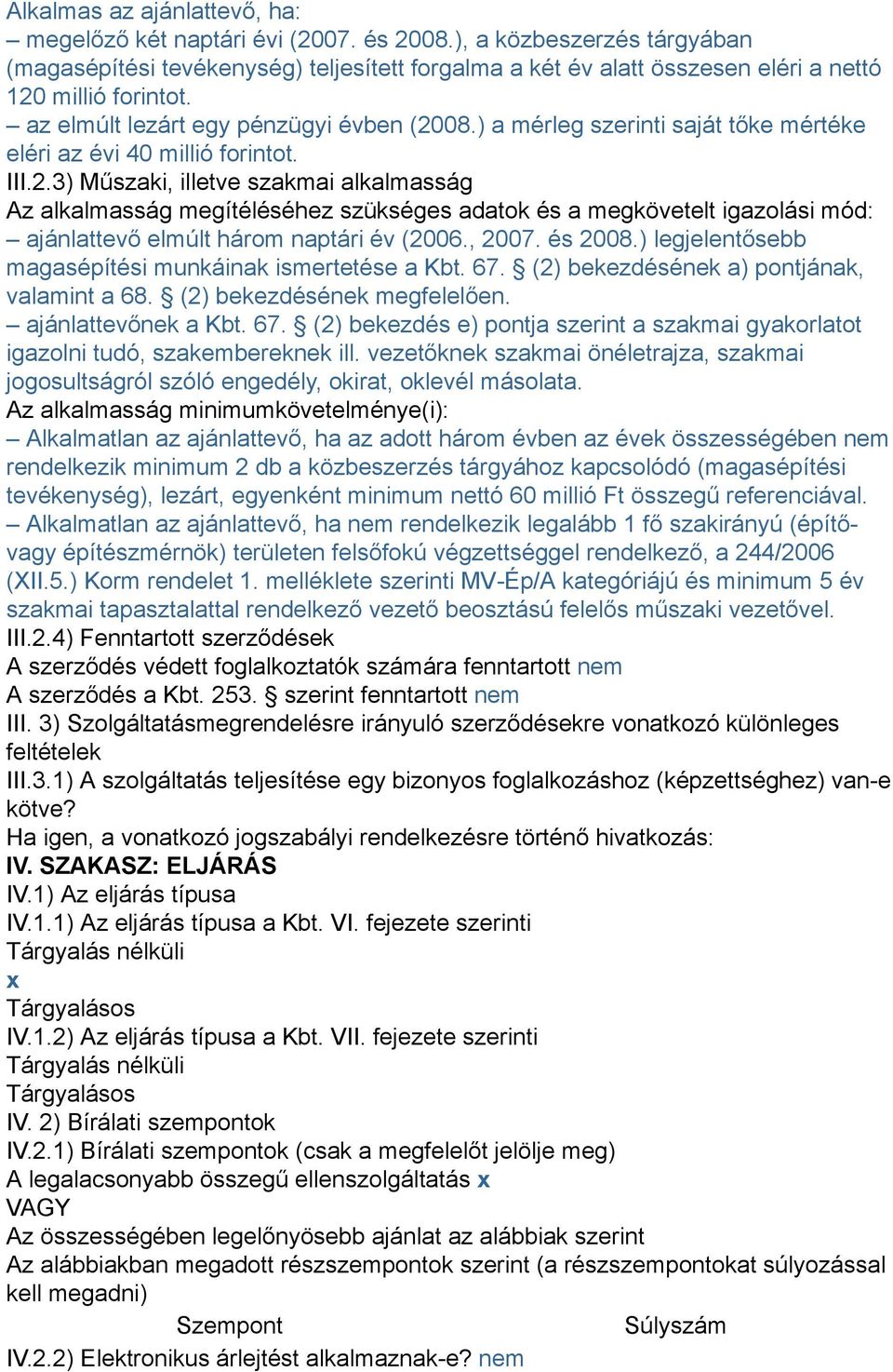 ) a mérleg szerinti saját tőke mértéke eléri az évi 40 millió forintot. III.2.