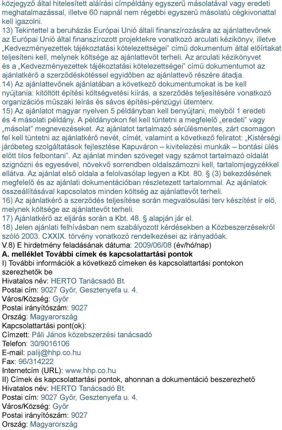 tájékoztatási kötelezettségei című dokumentum által előírtakat teljesíteni kell, melynek költsége az ajánlattevőt terheli.