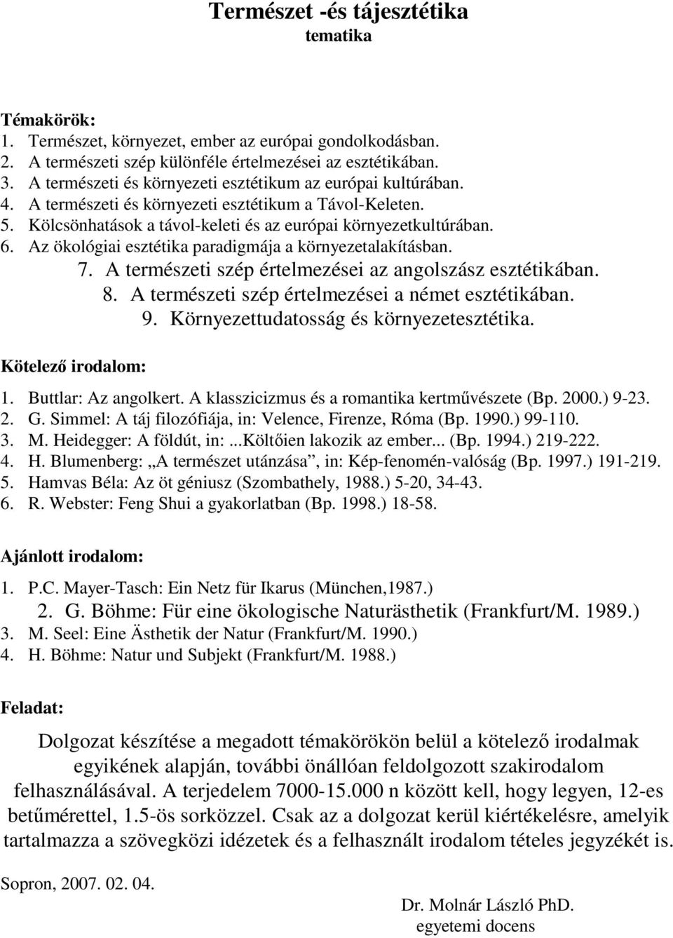 Az ökológiai esztétika paradigmája a környezetalakításban. 7. A természeti szép értelmezései az angolszász esztétikában. 8. A természeti szép értelmezései a német esztétikában. 9.