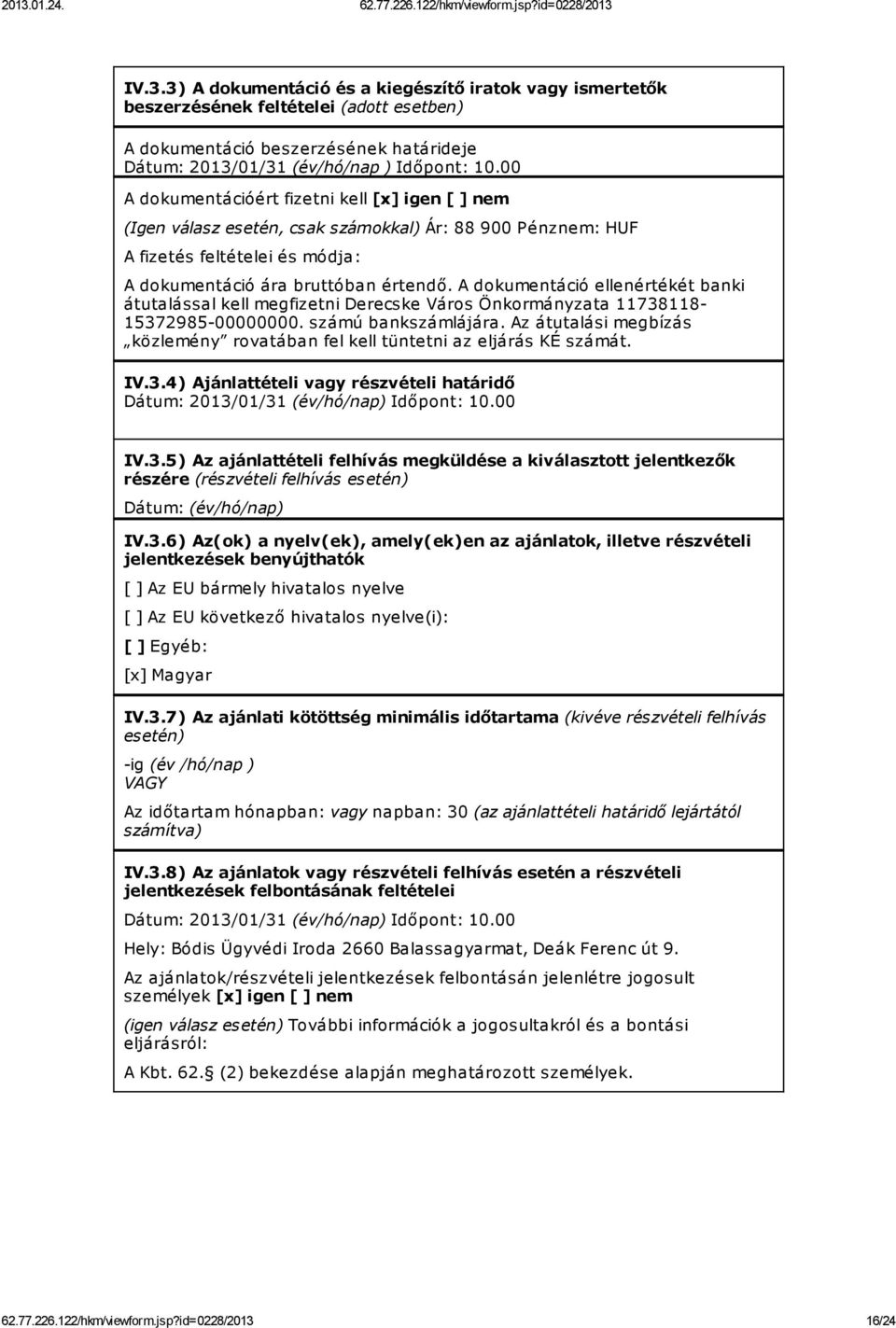 A dokumentáció ellenértékét banki átutalással kell megfizetni Derecske Város Önkormányzata 11738118-15372985-00000000. számú bankszámlájára.
