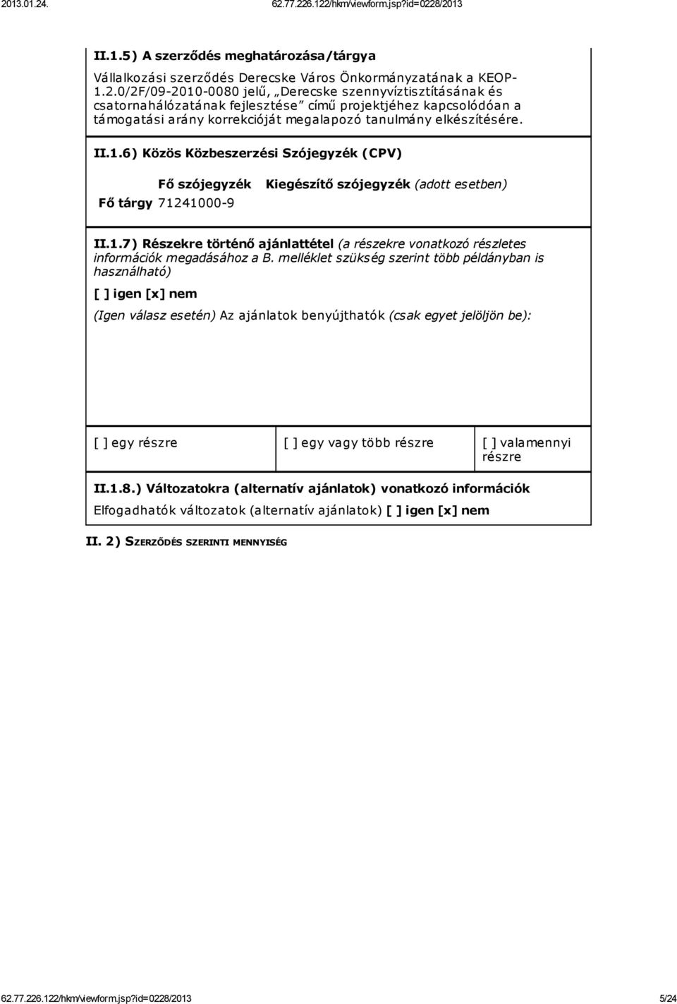 1.7) Részekre történő ajánlattétel (a részekre vonatkozó részletes információk megadásához a B.