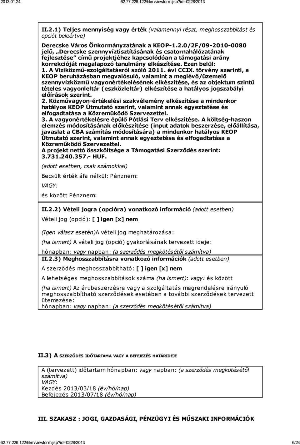 törvény szerinti, a KEOP beruházásban megvalósuló, valamint a meglévő/üzemelő szennyvízközmű vagyonértékelésének elkészítése, és az objektum szintű tételes vagyonleltár (eszközleltár) elkészítése a