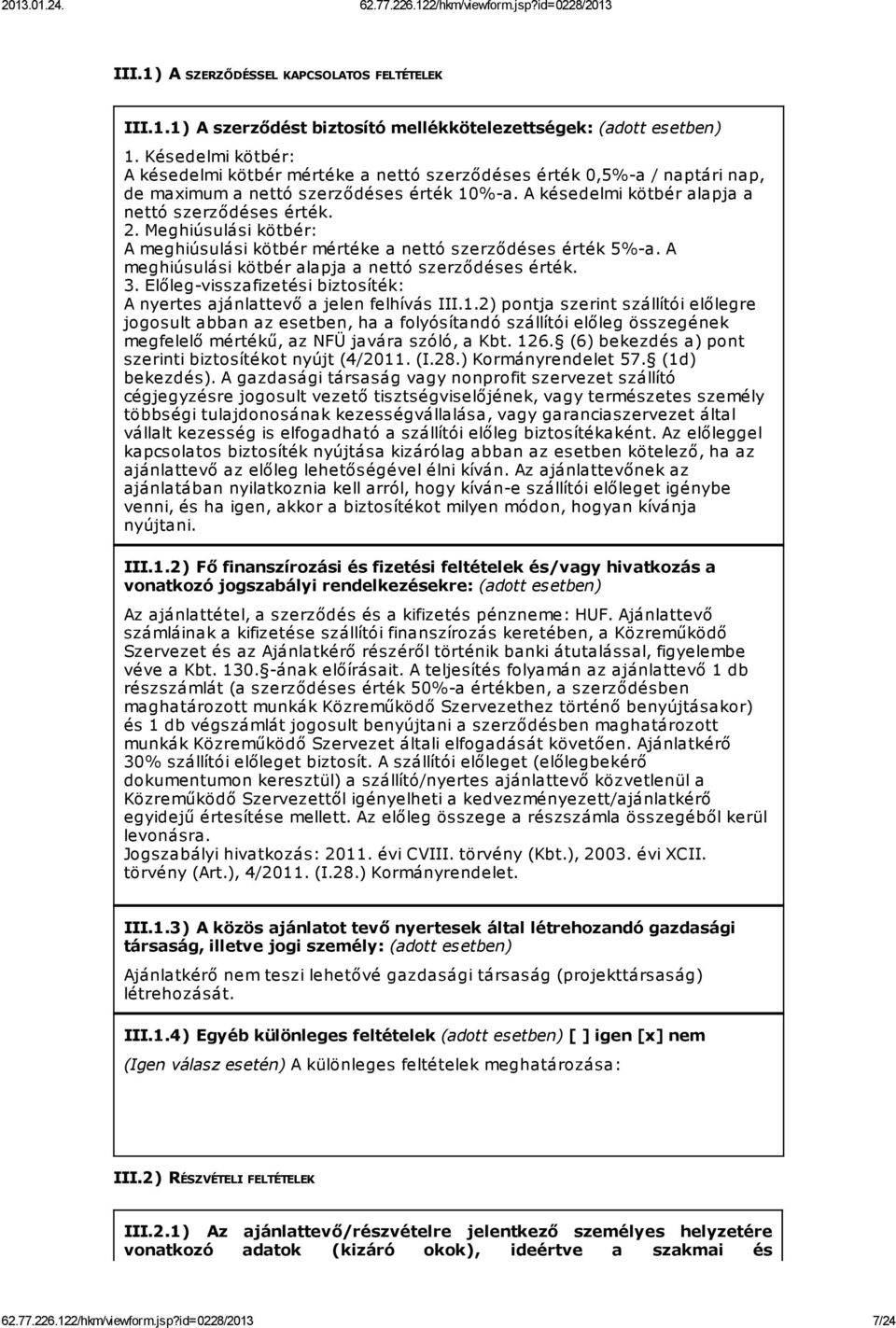Meghiúsulási kötbér: A meghiúsulási kötbér mértéke a nettó szerződéses érték 5%-a. A meghiúsulási kötbér alapja a nettó szerződéses érték. 3.