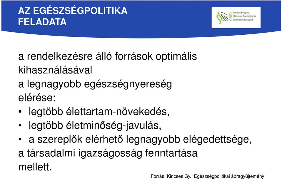 élettartam-növekedés, legtöbb életminőség-javulás, a szereplők elérhető legnagyobb