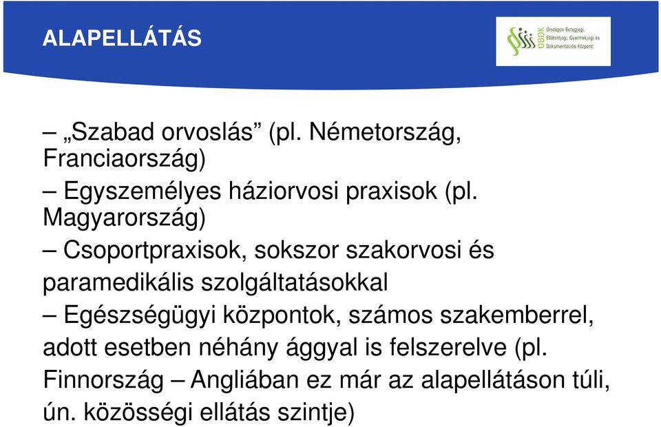 Magyarország) Csoportpraxisok, sokszor szakorvosi és paramedikális szolgáltatásokkal