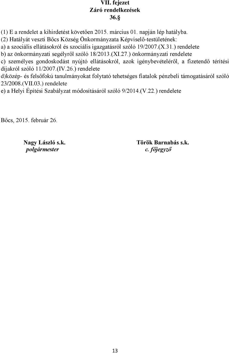 ) rendelete b) az önkormányzati segélyről szóló 18/2013.(XI.27.