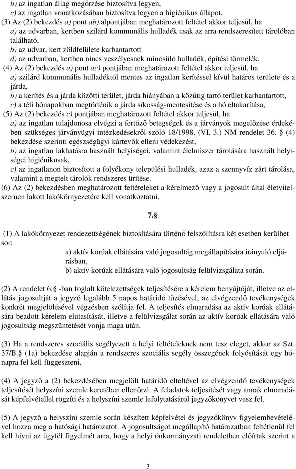 udvar, kert zöldfelülete karbantartott d) az udvarban, kertben nincs veszélyesnek minősülő hulladék, építési törmelék.