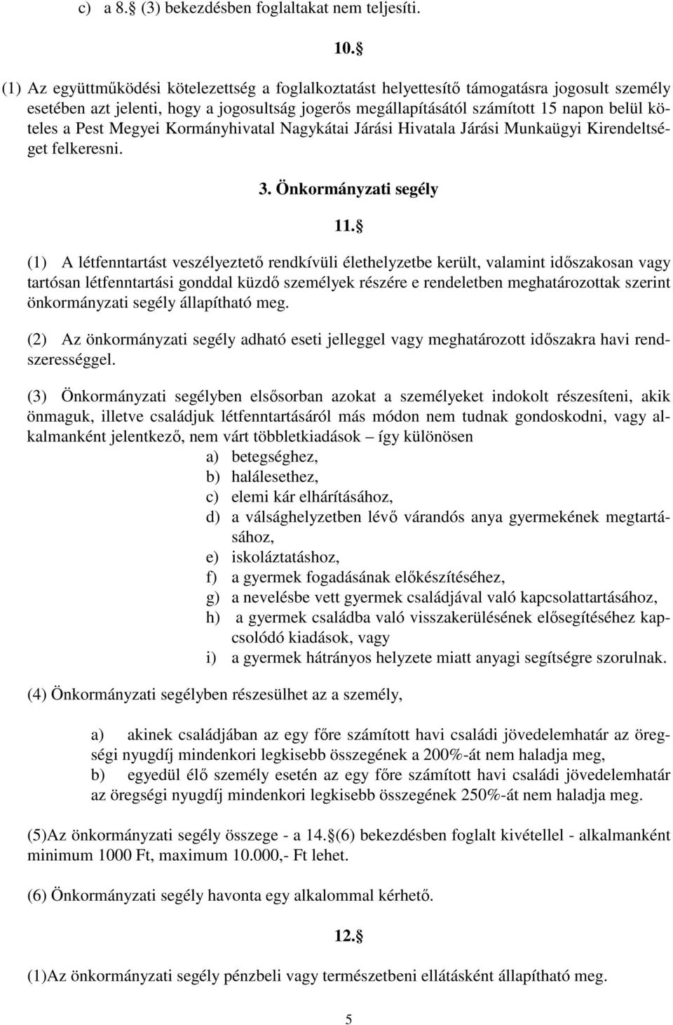 Pest Megyei Kormányhivatal Nagykátai Járási Hivatala Járási Munkaügyi Kirendeltséget felkeresni. 3. Önkormányzati segély 11.