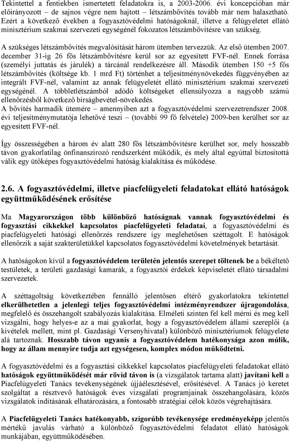 A szükséges létszámbővítés megvalósítását három ütemben tervezzük. Az első ütemben 2007. december 31-ig 26 fős létszámbővítésre kerül sor az egyesített FVF-nél.