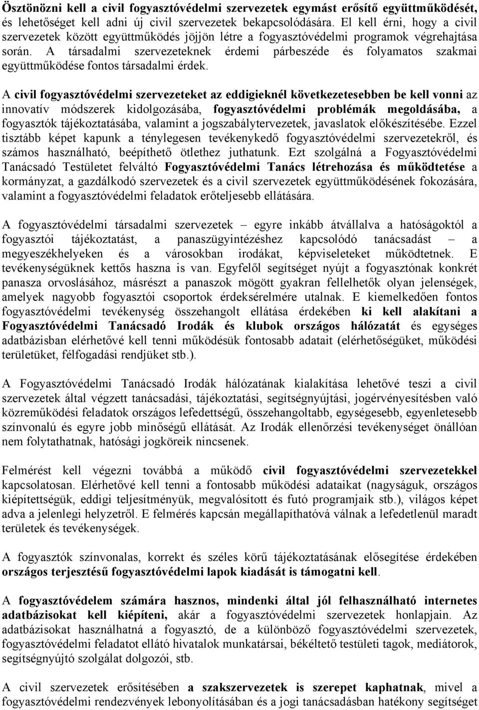 A társadalmi szervezeteknek érdemi párbeszéde és folyamatos szakmai együttműködése fontos társadalmi érdek.
