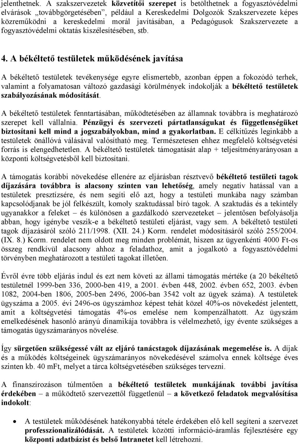 javításában, a Pedagógusok Szakszervezete a fogyasztóvédelmi oktatás kiszélesítésében, stb. 4.