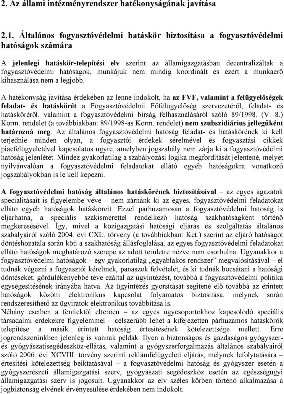 munkájuk nem mindig koordinált és ezért a munkaerő kihasználása nem a legjobb.