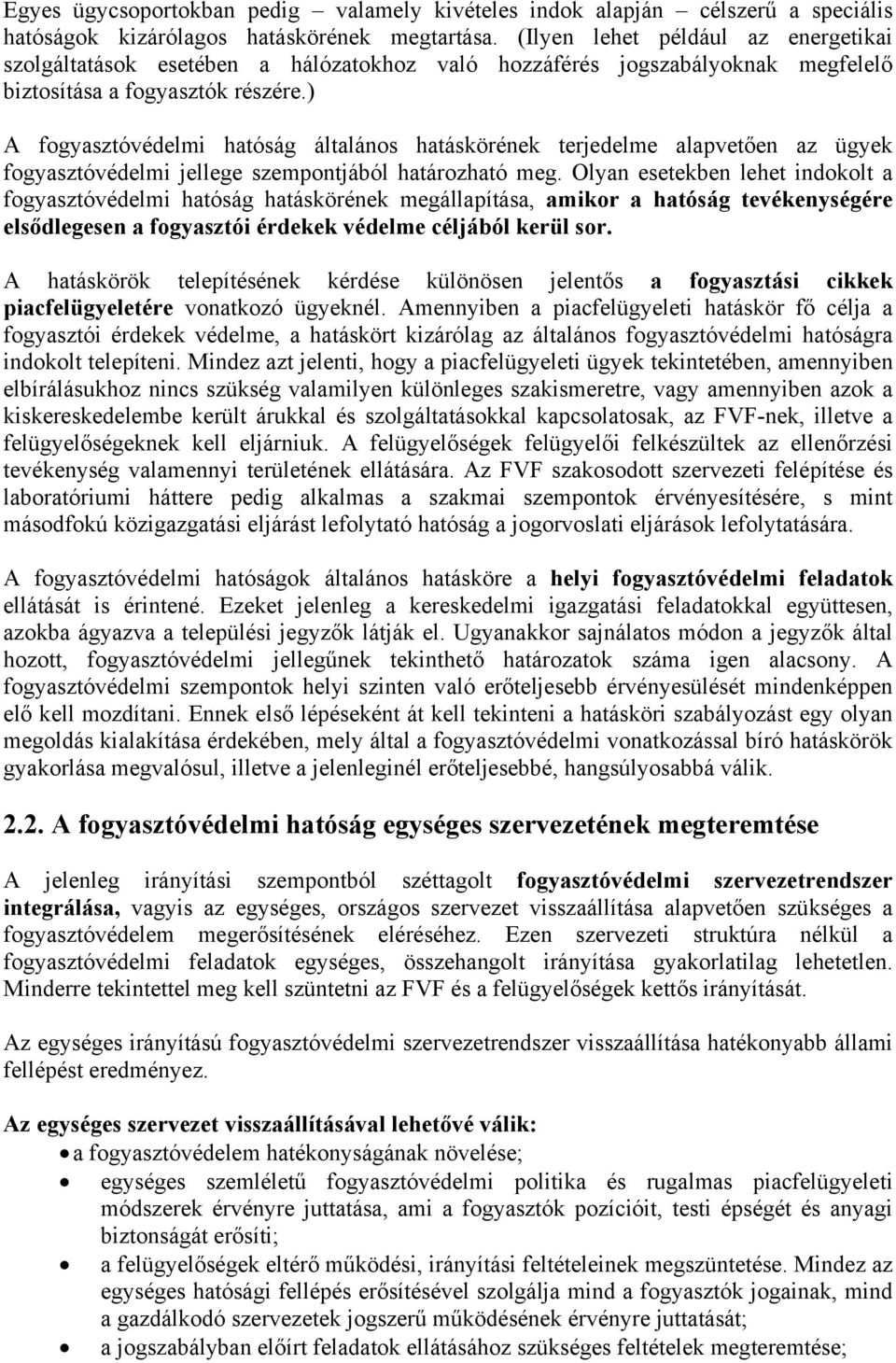 ) A fogyasztóvédelmi hatóság általános hatáskörének terjedelme alapvetően az ügyek fogyasztóvédelmi jellege szempontjából határozható meg.