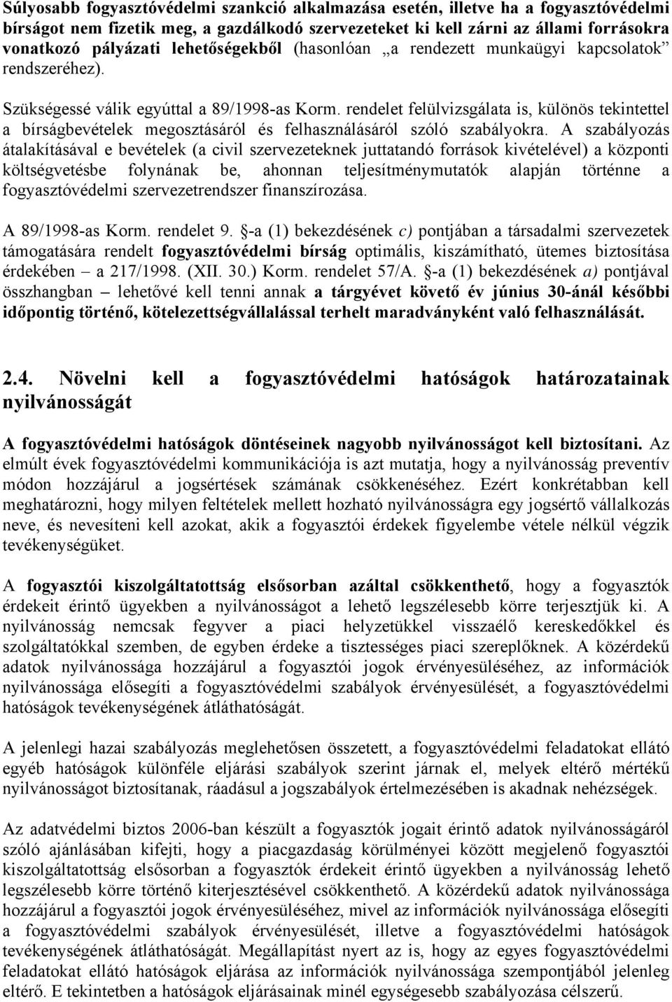 rendelet felülvizsgálata is, különös tekintettel a bírságbevételek megosztásáról és felhasználásáról szóló szabályokra.
