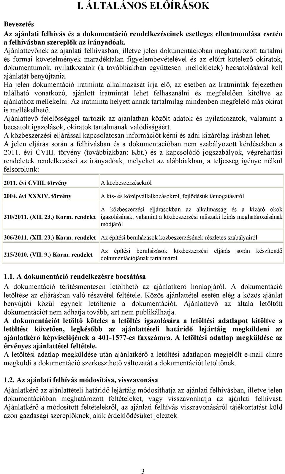 nyilatkozatok (a továbbiakban együttesen: mellékletek) becsatolásával kell ajánlatát benyújtania.