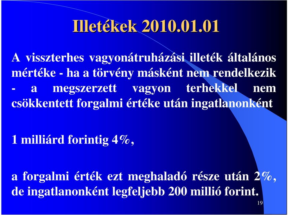 másként nem rendelkezik - a megszerzett vagyon terhekkel nem csökkentett