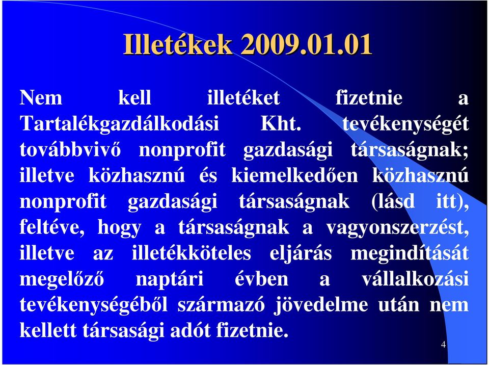 nonprofit gazdasági társaságnak (lásd itt), feltéve, hogy a társaságnak a vagyonszerzést, illetve az