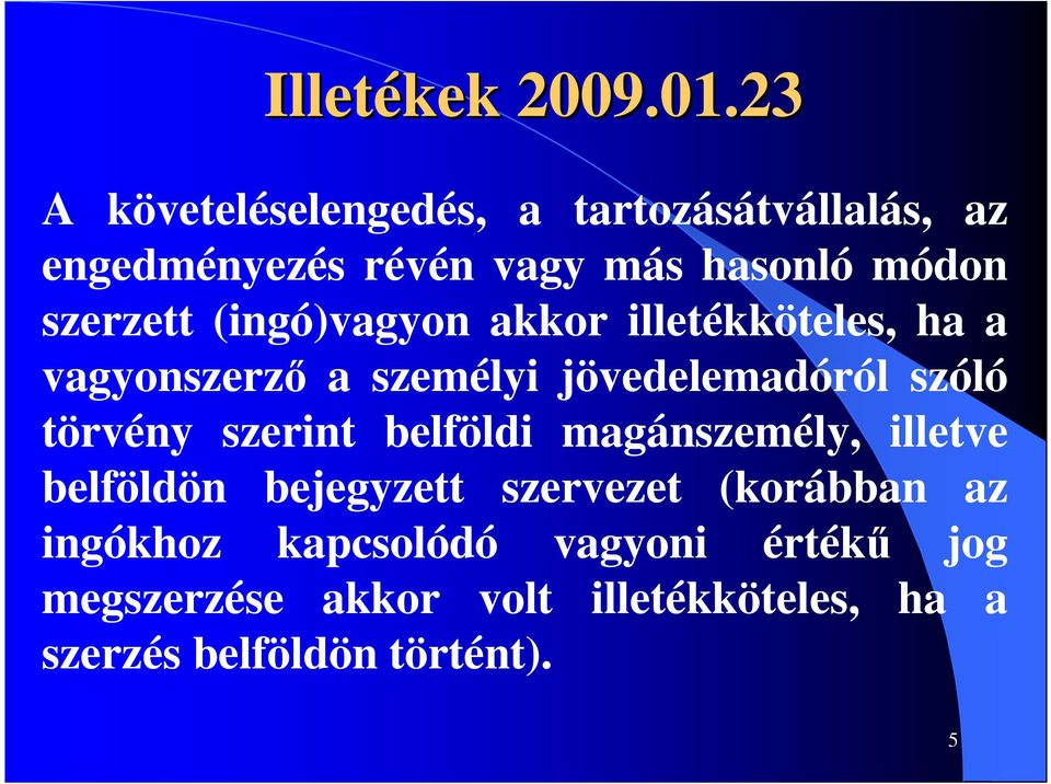 (ingó)vagyon akkor illetékköteles, ha a vagyonszerzı a személyi jövedelemadóról szóló törvény szerint