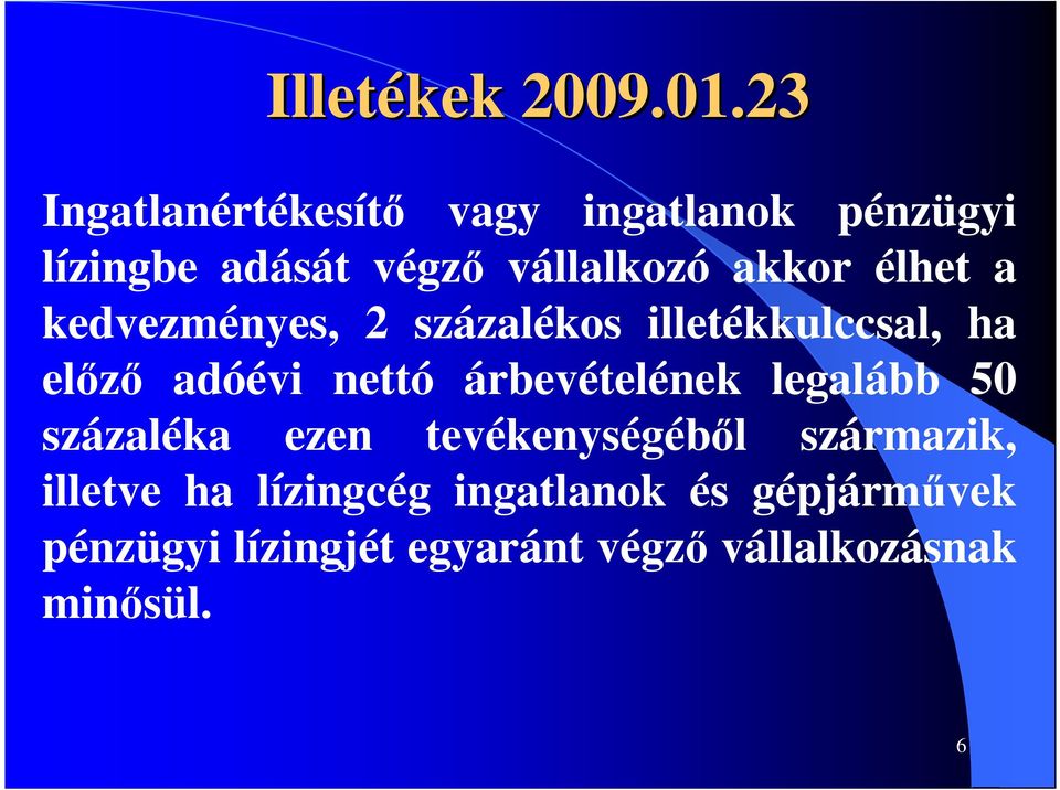 élhet a kedvezményes, 2 százalékos illetékkulccsal, ha elızı adóévi nettó árbevételének