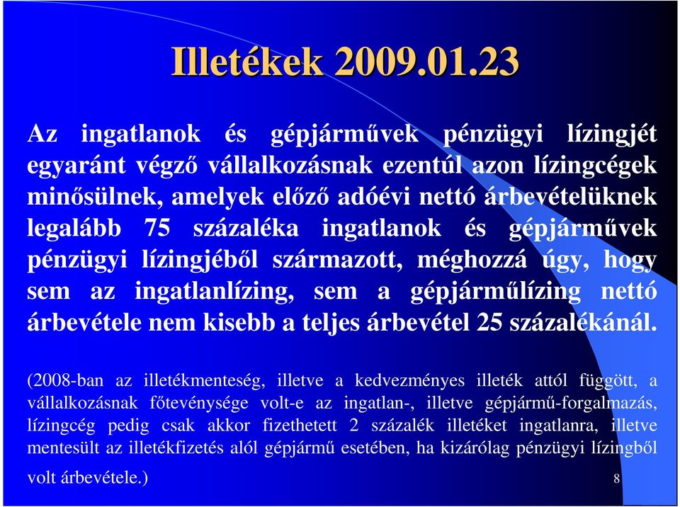 ingatlanok és gépjármővek pénzügyi lízingjébıl származott, méghozzá úgy, hogy sem az ingatlanlízing, sem a gépjármőlízing nettó árbevétele nem kisebb a teljes árbevétel 25