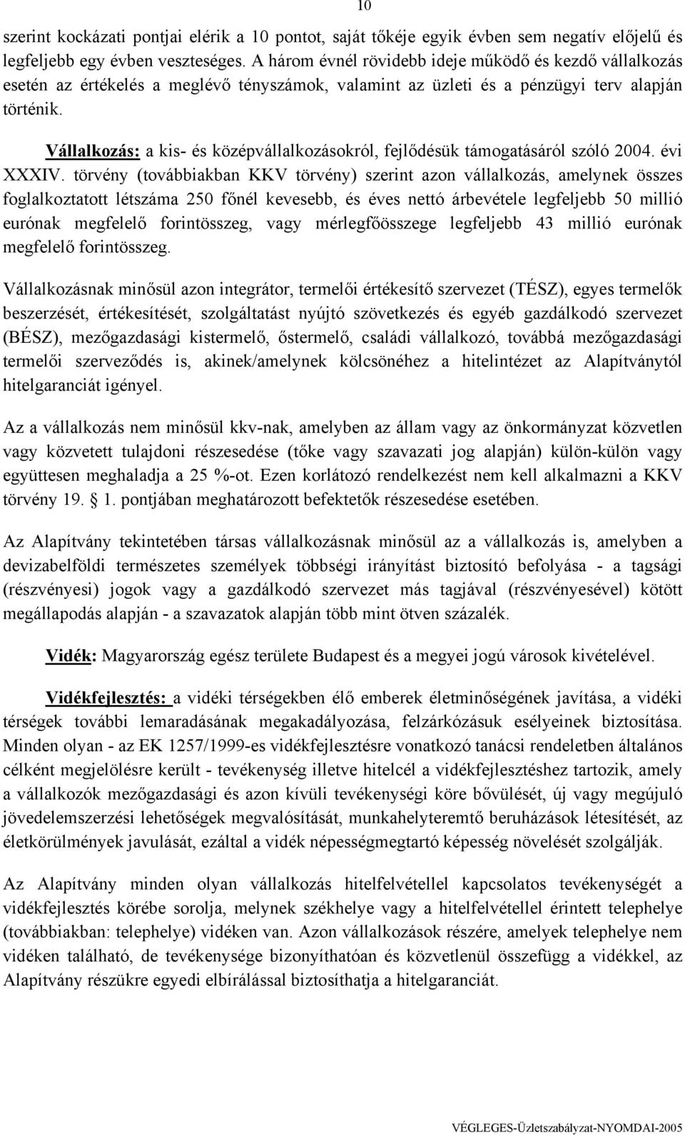 Vállalkozás: a kis- és középvállalkozásokról, fejlődésük támogatásáról szóló 2004. évi XXXIV.