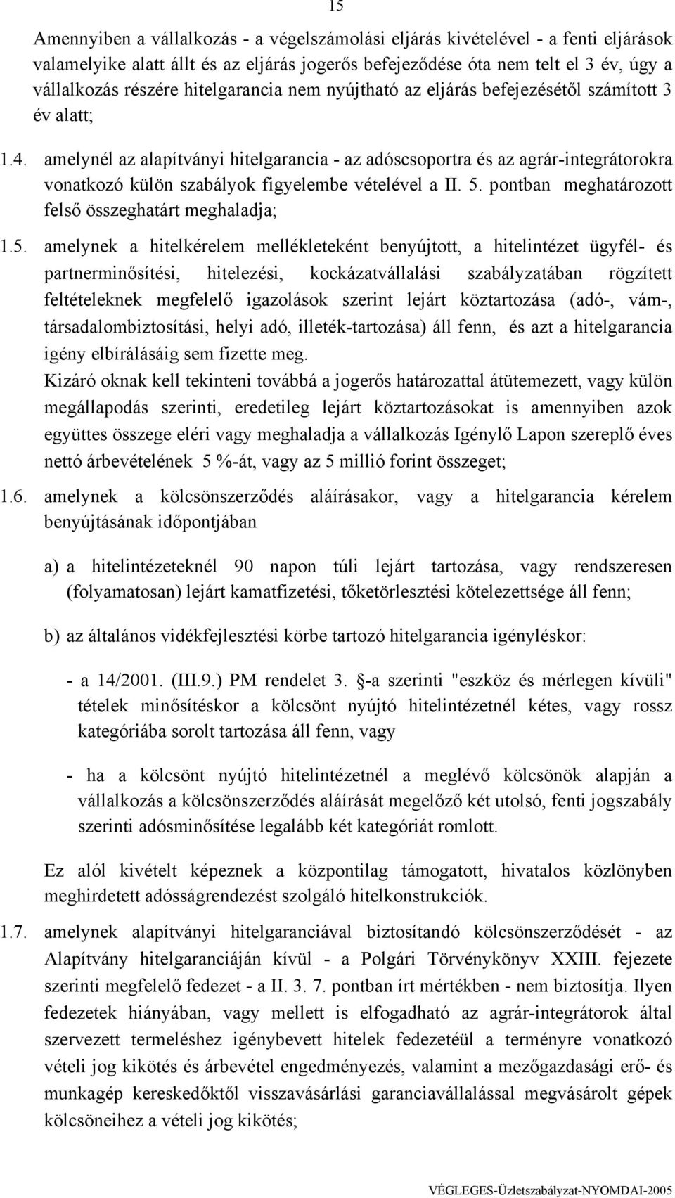 amelynél az alapítványi hitelgarancia - az adóscsoportra és az agrár-integrátorokra vonatkozó külön szabályok figyelembe vételével a II. 5.