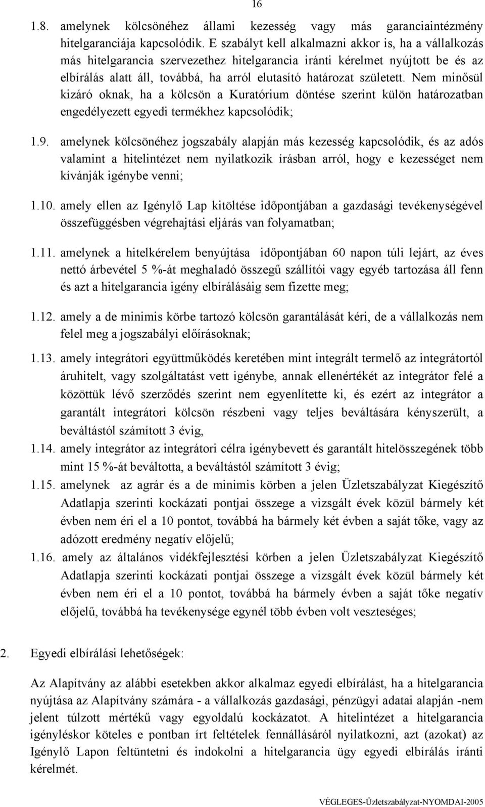 született. Nem minősül kizáró oknak, ha a kölcsön a Kuratórium döntése szerint külön határozatban engedélyezett egyedi termékhez kapcsolódik; 1.9.