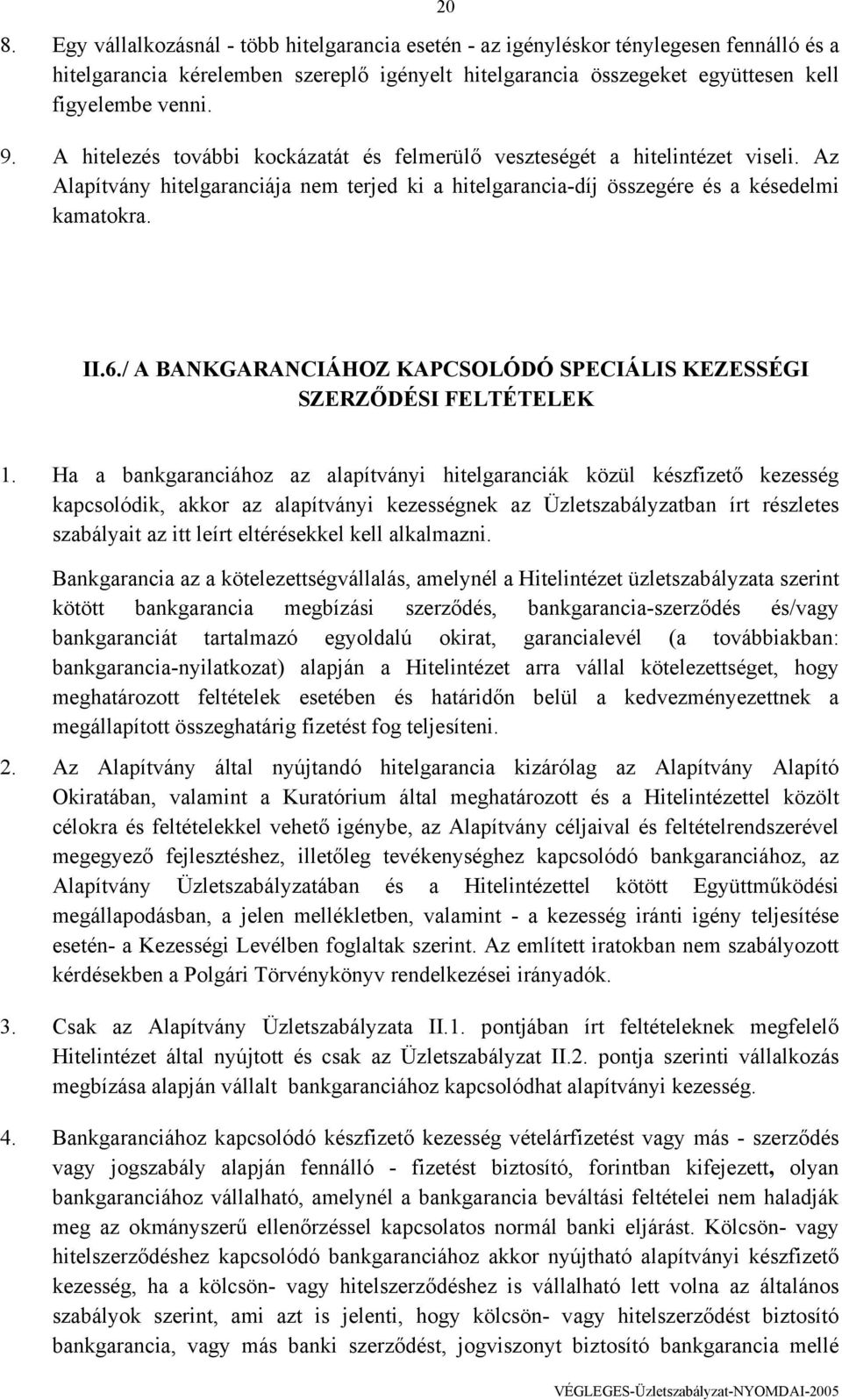 / A BANKGARANCIÁHOZ KAPCSOLÓDÓ SPECIÁLIS KEZESSÉGI SZERZŐDÉSI FELTÉTELEK 1.