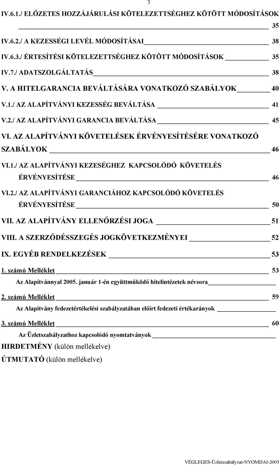 AZ ALAPÍTVÁNYI KÖVETELÉSEK ÉRVÉNYESÍTÉSÉRE VONATKOZÓ SZABÁLYOK 46 VI.1./ AZ ALAPÍTVÁNYI KEZESÉGHEZ KAPCSOLÓDÓ KÖVETELÉS ÉRVÉNYESÍTÉSE 46 VI.2.