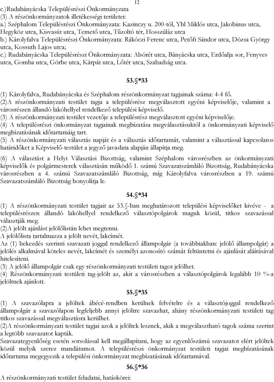 ) Károlyfalva Településrészi Önkormányzata: Rákóczi Ferenc utca, Petőfi Sándor utca, Dózsa György utca, Kossuth Lajos utca; c.