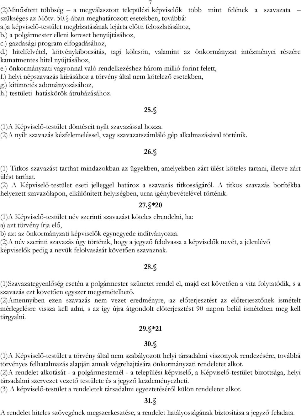 ) hitelfelvétel, kötvénykibocsátás, tagi kölcsön, valamint az önkormányzat intézményei részére kamatmentes hitel nyújtásához, e.