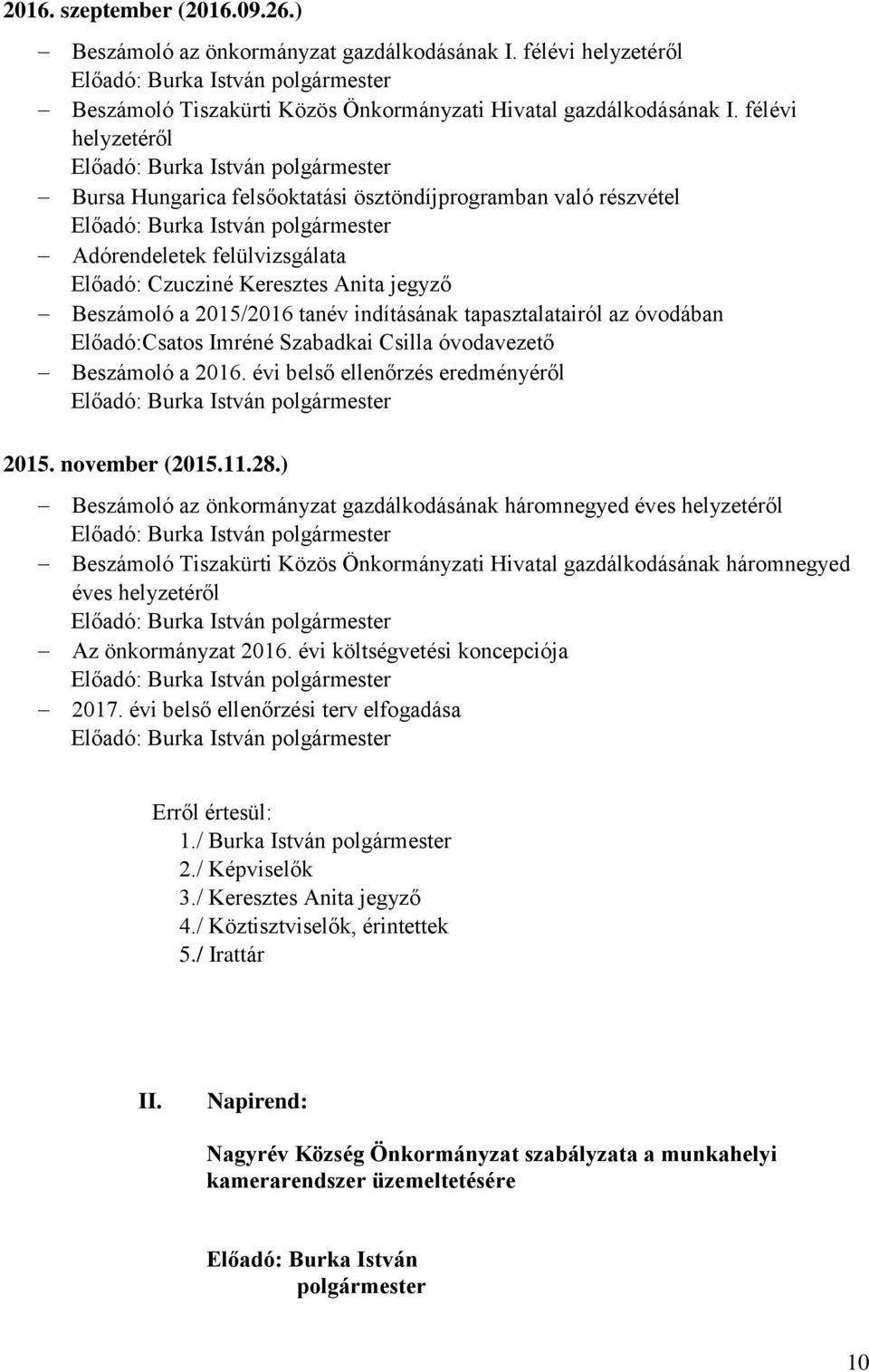 tapasztalatairól az óvodában Előadó:Csatos Imréné Szabadkai Csilla óvodavezető Beszámoló a 2016. évi belső ellenőrzés eredményéről 2015. november (2015.11.28.