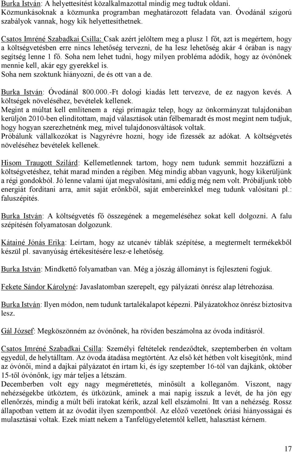 Csatos Imréné Szabadkai Csilla: Csak azért jelöltem meg a plusz 1 főt, azt is megértem, hogy a költségvetésben erre nincs lehetőség tervezni, de ha lesz lehetőség akár 4 órában is nagy segítség lenne