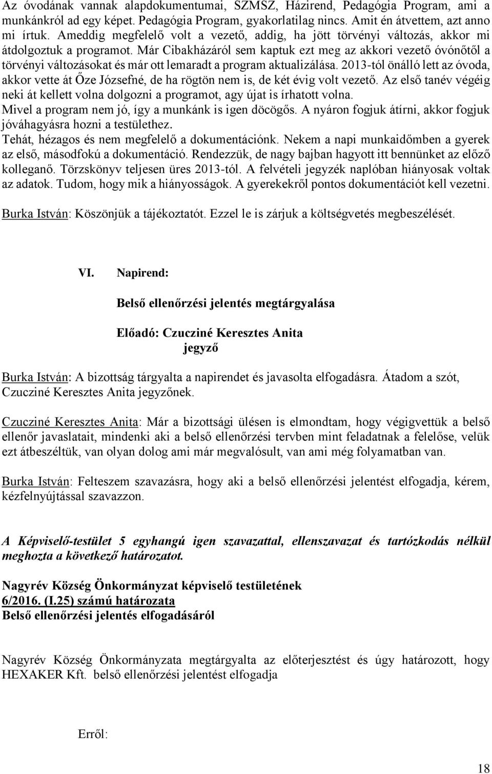 Már Cibakházáról sem kaptuk ezt meg az akkori vezető óvónőtől a törvényi változásokat és már ott lemaradt a program aktualizálása.