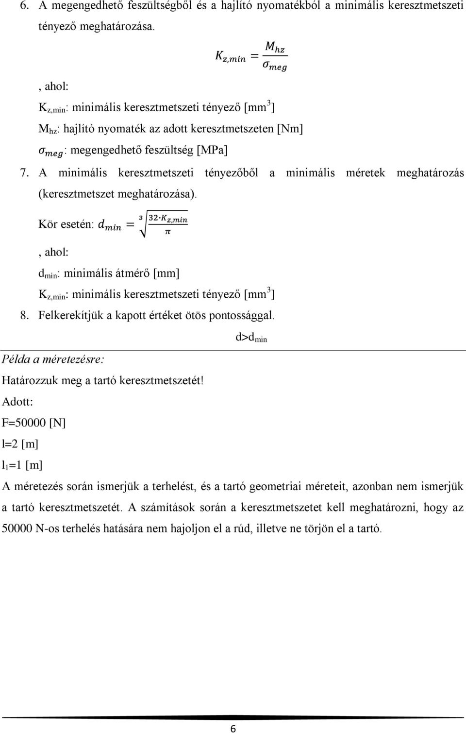 A minimális keresztmetszeti tényezőből a minimális méretek meghatározás (keresztmetszet meghatározása).