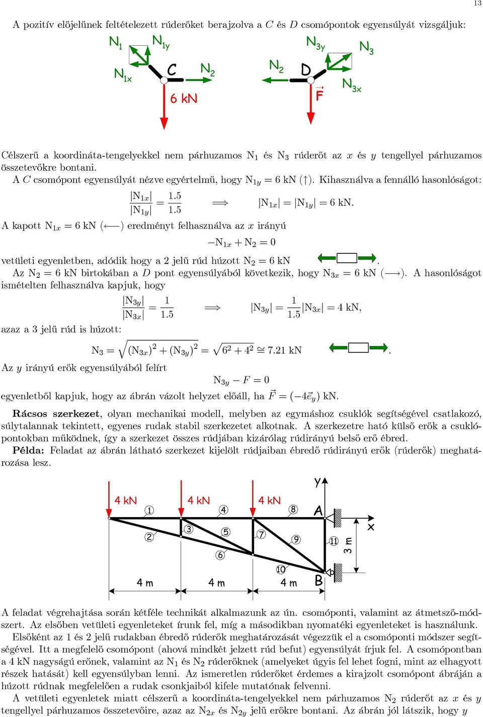 N =6kNbirtokábn D pont egensúlából követkeik, hog N 3 =6kN( ). hsonlóságot ismételten felhsnálv kpjuk, hog N 3 N 3 = 1 1.5 = N 3 = 1 1.