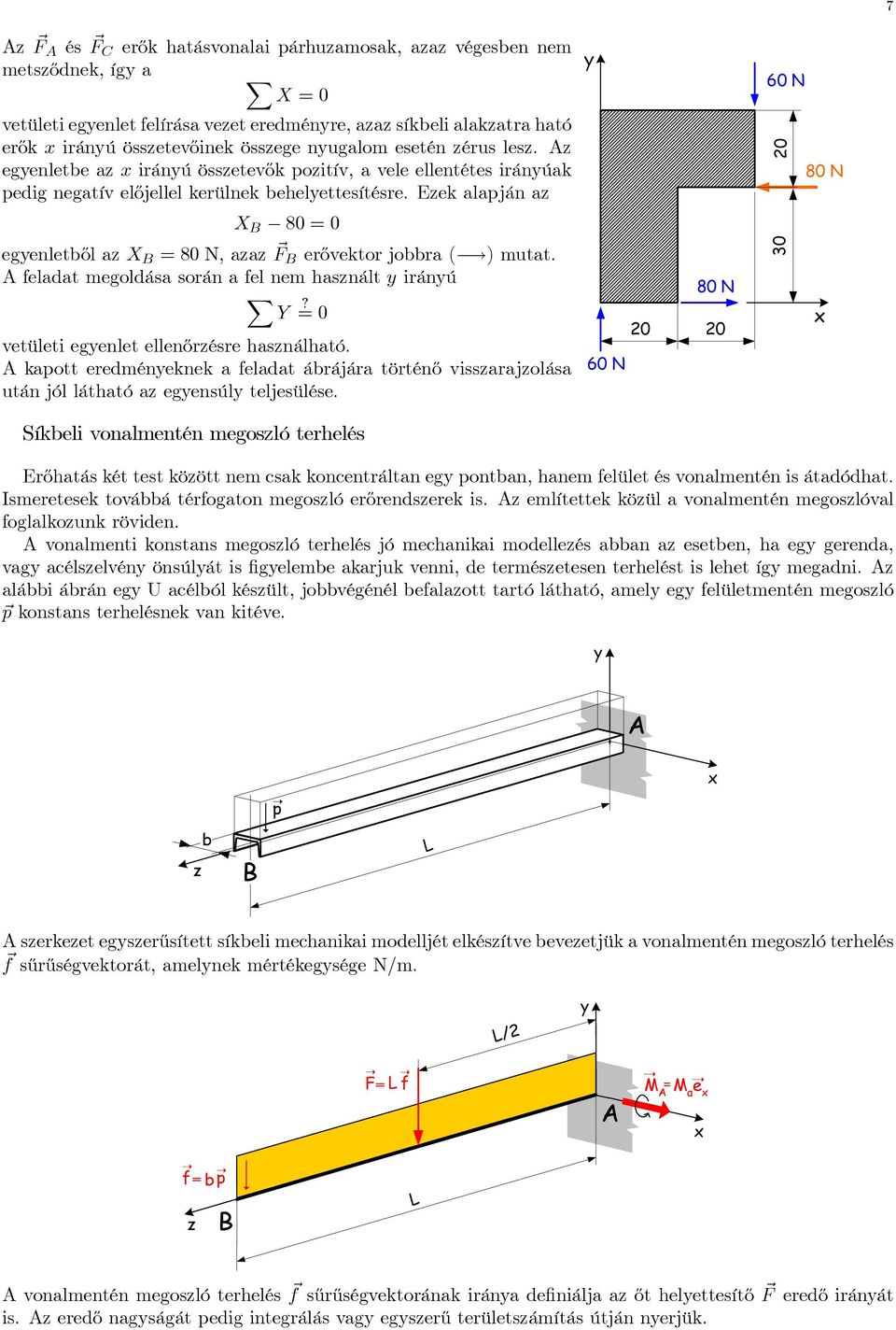 feldt megoldás során fel nem hsnált iránú X? Y =0 vetületi egenlet ellenőrésre hsnálhtó. kpott eredméneknek feldt ábrájár történő vissrjolás után jól láthtó egensúl teljesülése.