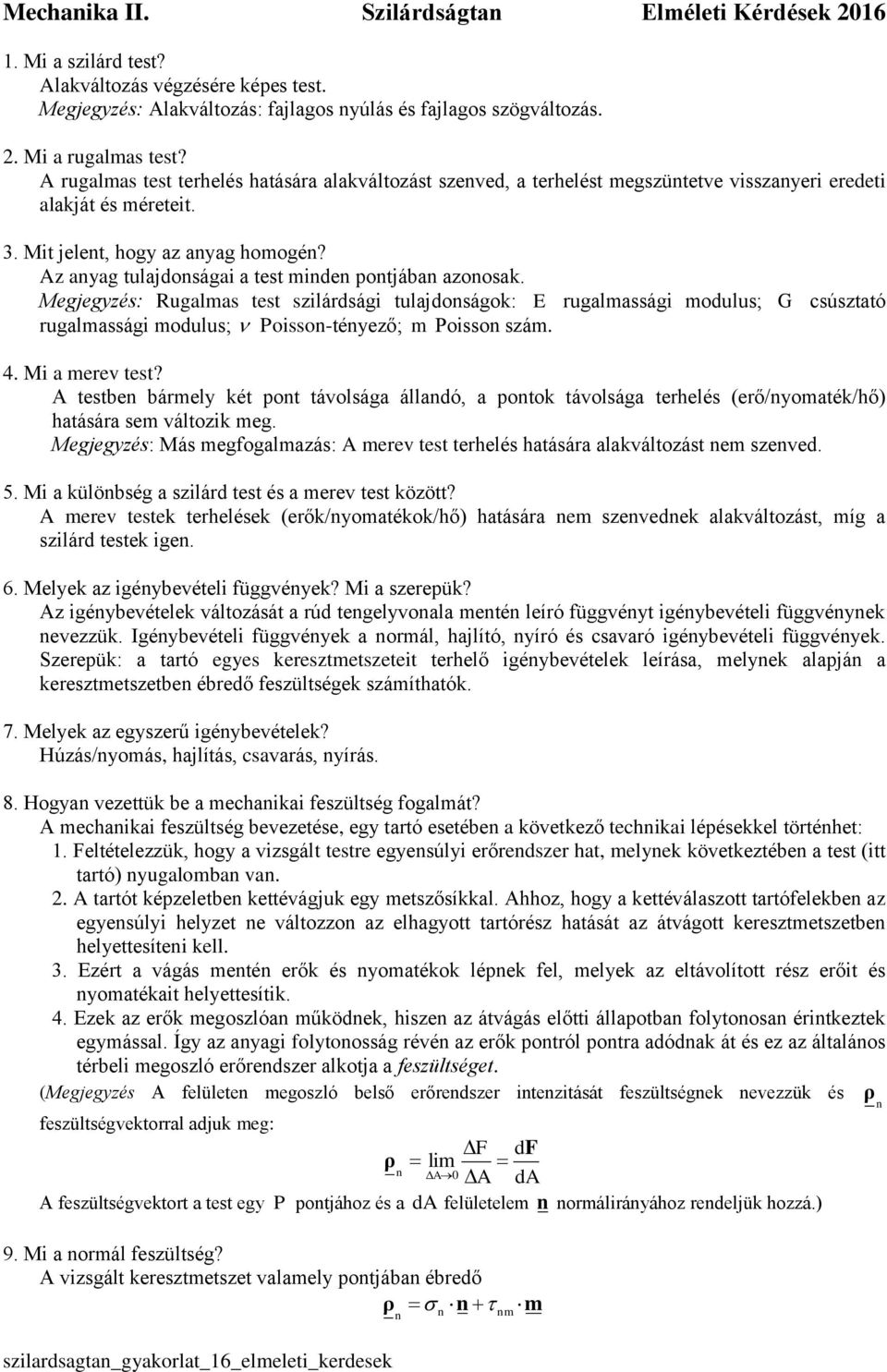 Megjegés: Rugalmas test silárdsági tulajdoságok: E rugalmassági modulus; G csústató rugalmassági modulus; Poisso-téeő; m Poisso sám. 4. Mi a merev test?