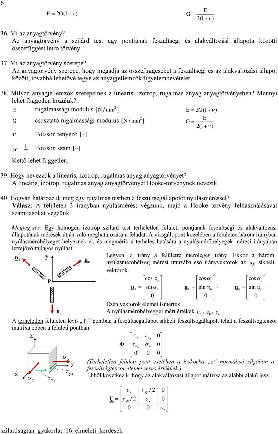 Mile aagjellemők serepelek a lieáris, iotrop, rugalmas aag aagtörvéébe? Mei lehet függetle köülük?