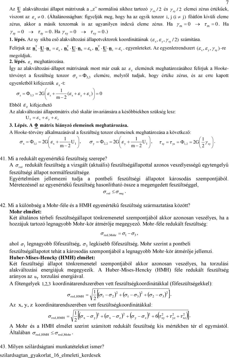 A síkba eső alakváltoási állapotvektorok koordiátáiak,, / ) sámítása. ( Felírjuk a a Ua, a b Ub, b c Uc. egeleteket. A egeletredsert c (,, ) -re megoldjuk.. lépés. meghatároása.