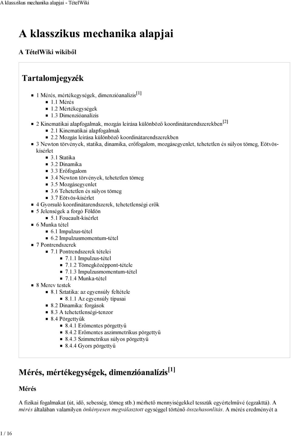 2 Mozgás leírása különböző koordinátarendszerekben 3 Newton törvények, statika, dinamika, erőfogalom, mozgásegyenlet, tehetetlen és súlyos tömeg, Eötvöskísérlet 3.1 Statika 3.2 Dinamika 3.