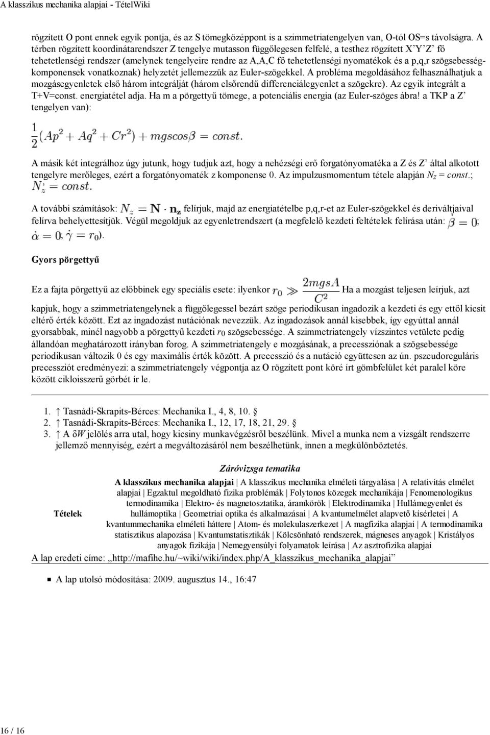 és a p,q,r szögsebességkomponensek vonatkoznak) helyzetét jellemezzük az Euler-szögekkel.