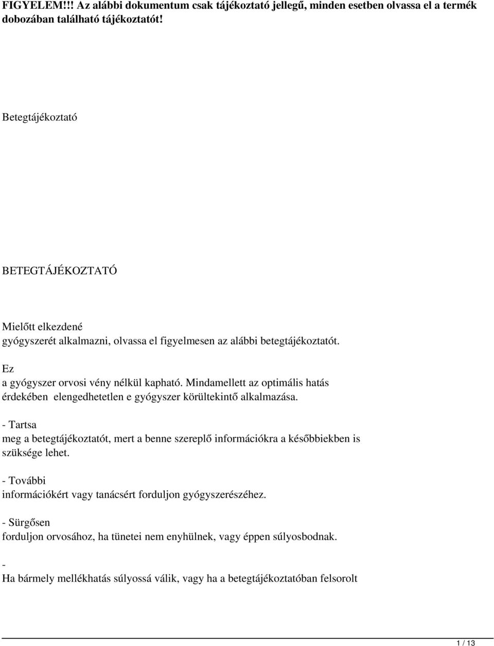 Mindamellett az optimális hatás érdekében elengedhetetlen e gyógyszer körültekintő alkalmazása.