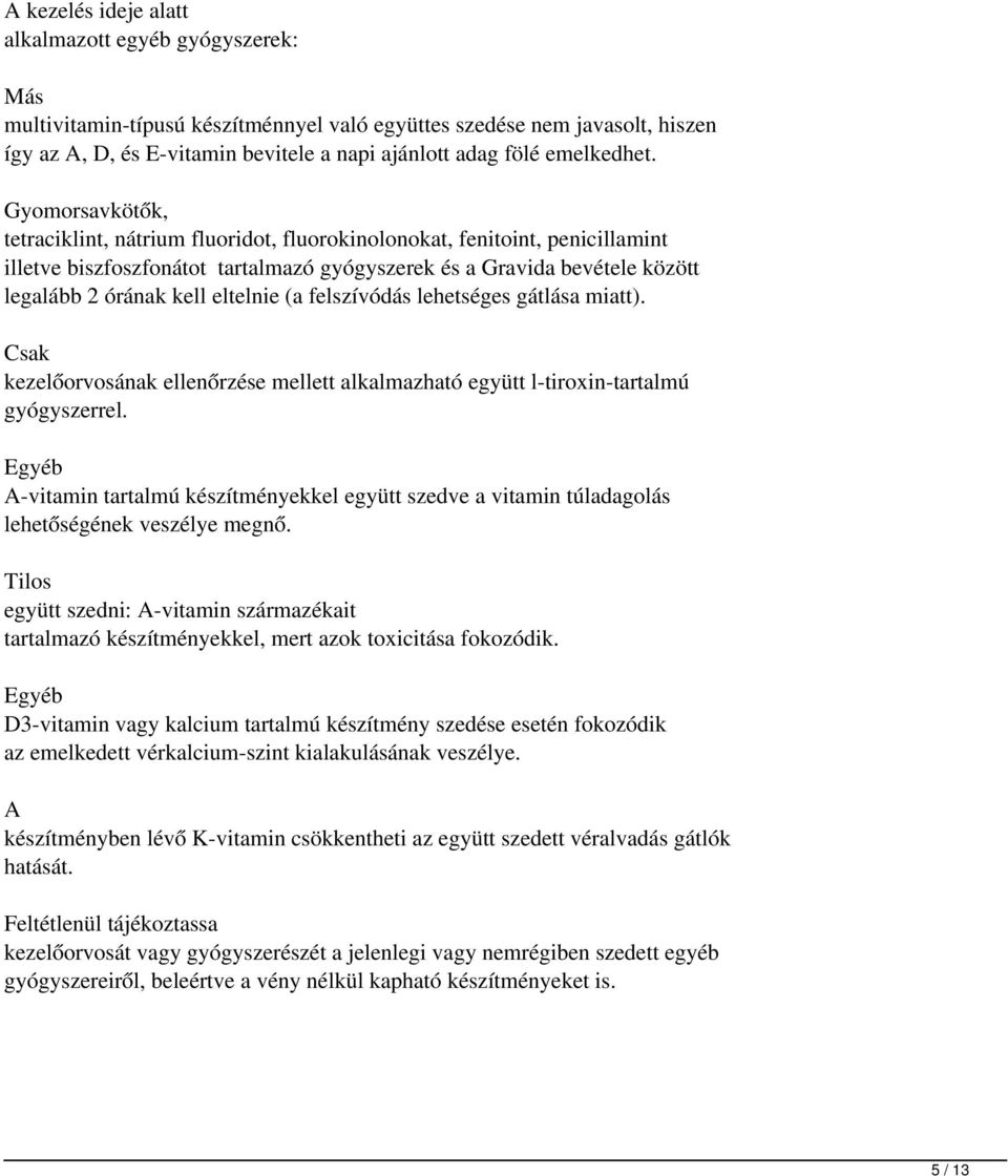 Gyomorsavkötők, tetraciklint, nátrium fluoridot, fluorokinolonokat, fenitoint, penicillamint illetve biszfoszfonátot tartalmazó gyógyszerek és a Gravida bevétele között legalább 2 órának kell